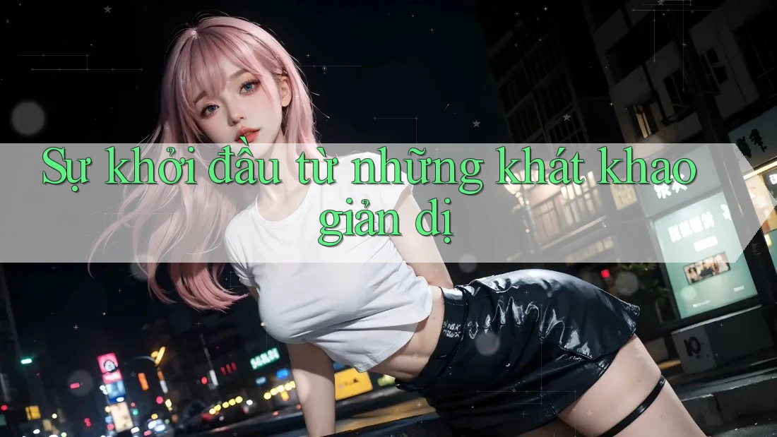 Sự khởi đầu từ những khát khao giản dị