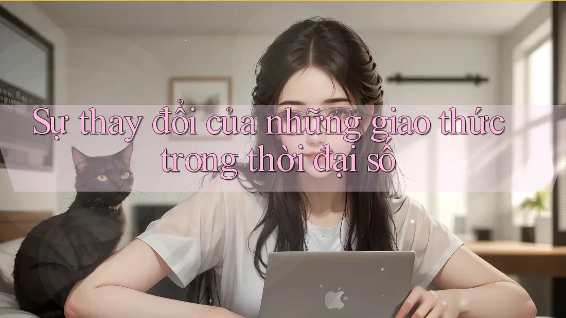 Sự thay đổi của những giao thức trong thời đại số Sự thay đổi của những giao thức trong thời đại số