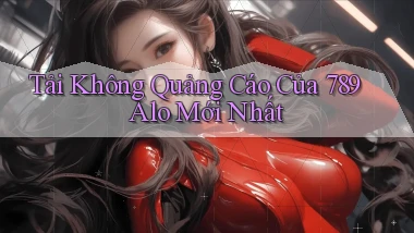 tải không quảng cáo của 789 alo mới nhất