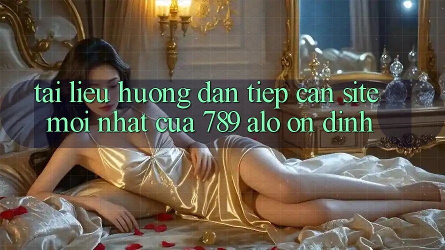 Tài liệu hướng dẫn Tiếp Cận Site Mới Nhất Của 789 alo Ổn định