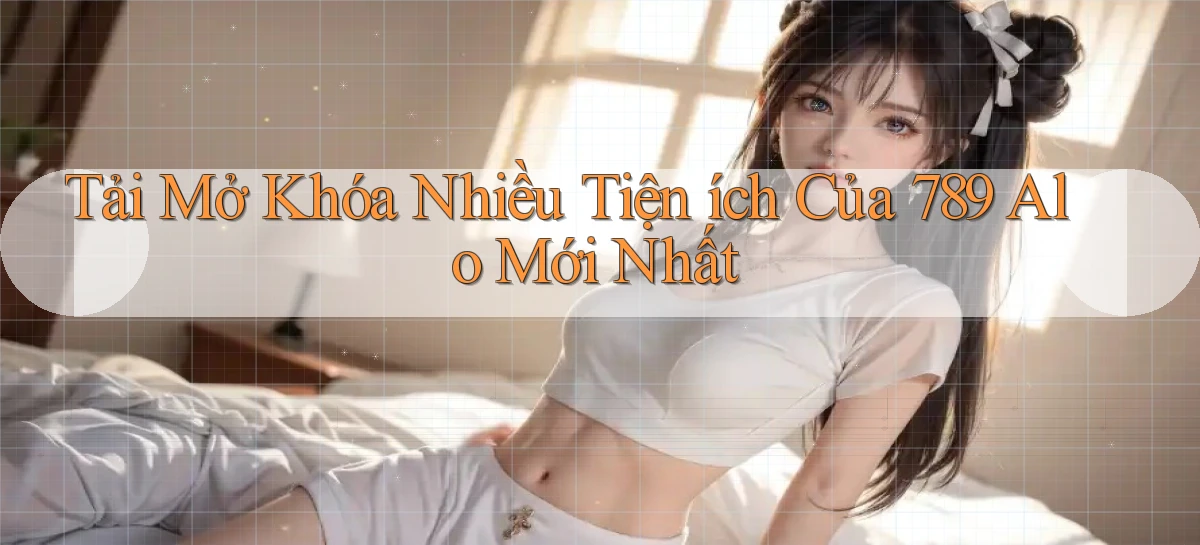 tải mở khóa nhiều tiện ích của 789 alo mới nhất