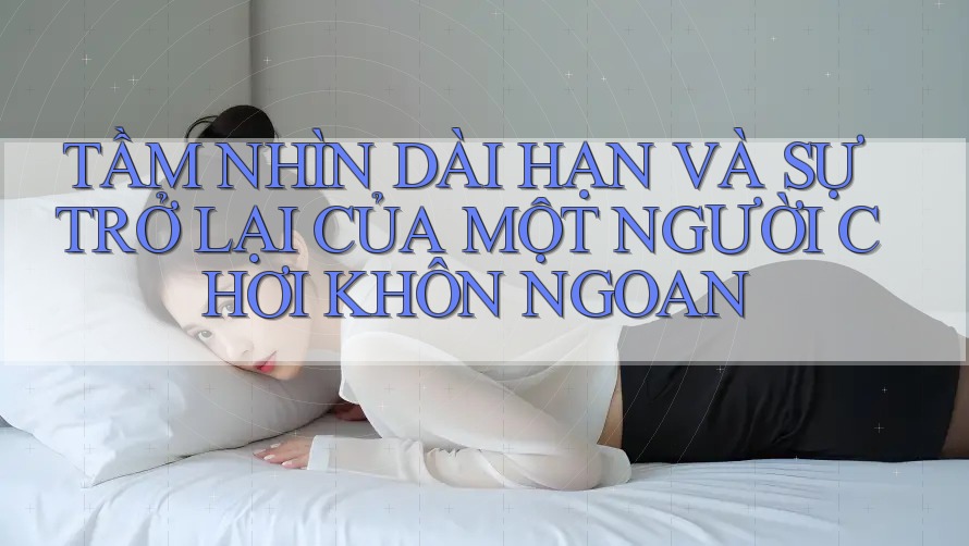 TẦM NHÌN DÀI HẠN VÀ SỰ TRỞ LẠI CỦA MỘT NGƯỜI CHƠI KHÔN NGOAN TẦM NHÌN DÀI HẠN VÀ SỰ TRỞ LẠI CỦA MỘT NGƯỜI CHƠI KHÔN NGOAN