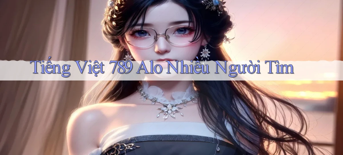tiếng việt 789 alo nhiều người tìm