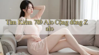 tìm kiếm 789 alo cộng đồng zalo