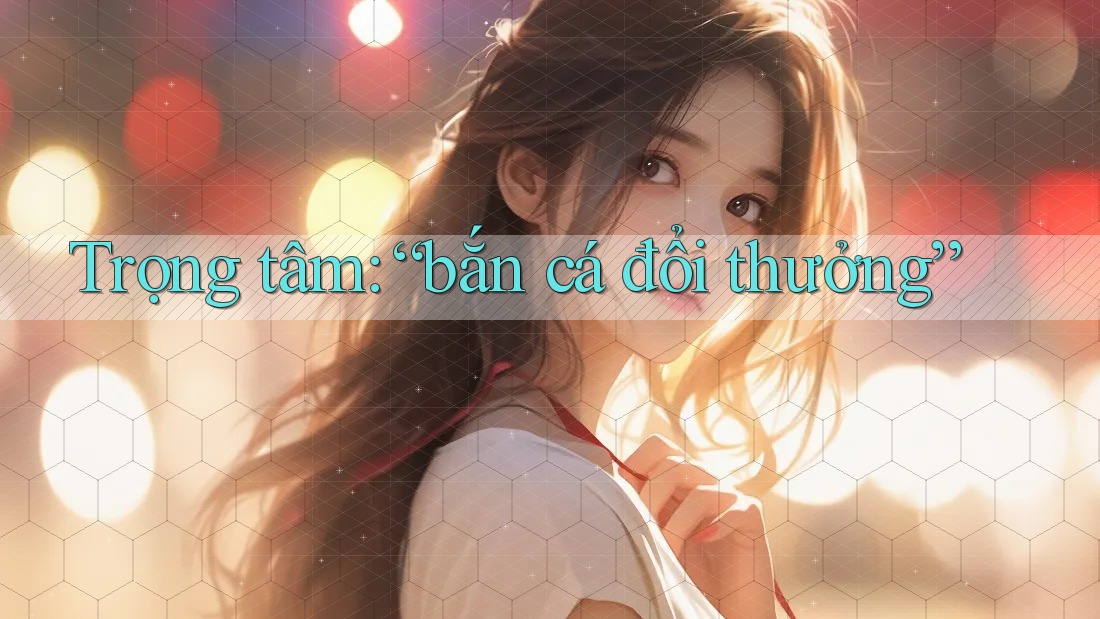 Trọng tâm: “bắn cá đổi thưởng”
