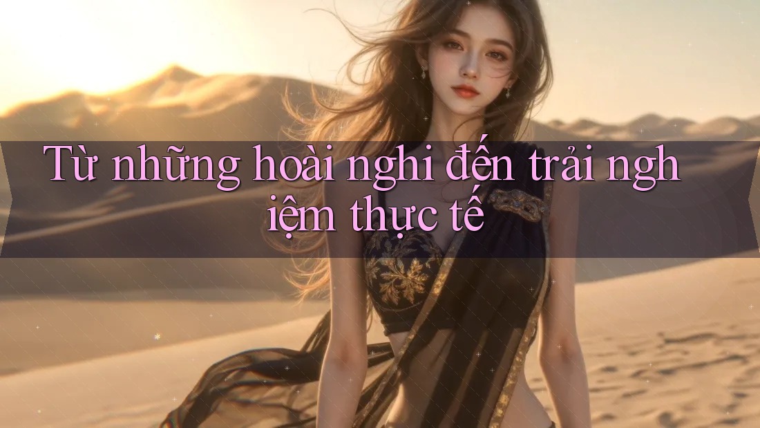 Từ những hoài nghi đến trải nghiệm thực tế