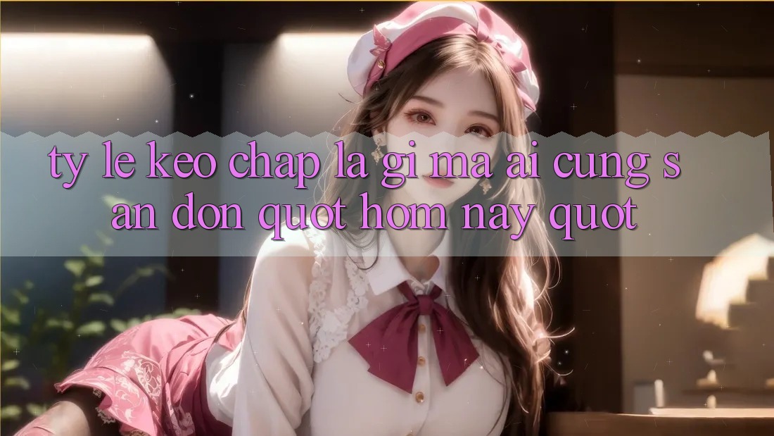Tỷ lệ kèo chấp là gì mà ai cũng săn đón " hôm nay" ? Tỷ lệ kèo chấp là gì mà ai cũng săn đón " hôm nay" ?
