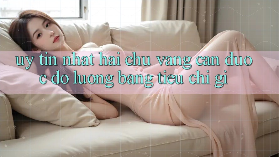 “Uy tín nhất” – Hai chữ vàng cần được đo lường bằng tiêu chí gì? “Uy tín nhất” – Hai chữ vàng cần được đo lường bằng tiêu chí gì?