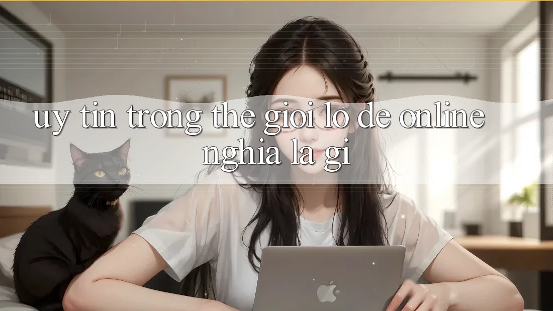 “Uy tín” trong thế giới lô đề online nghĩa là gì? “Uy tín” trong thế giới lô đề online nghĩa là gì?
