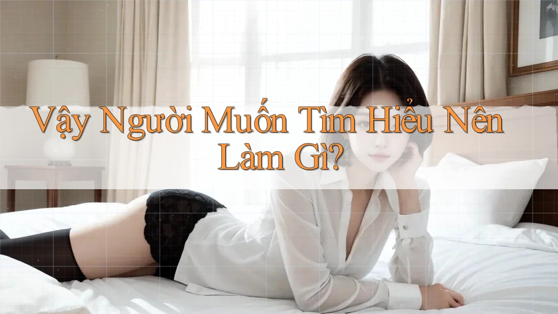 Vậy Người Muốn Tìm Hiểu Nên Làm Gì? Vậy Người Muốn Tìm Hiểu Nên Làm Gì?