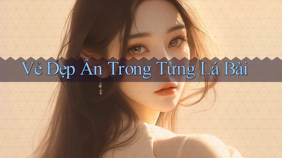 Vẻ Đẹp Ẩn Trong Từng Lá Bài