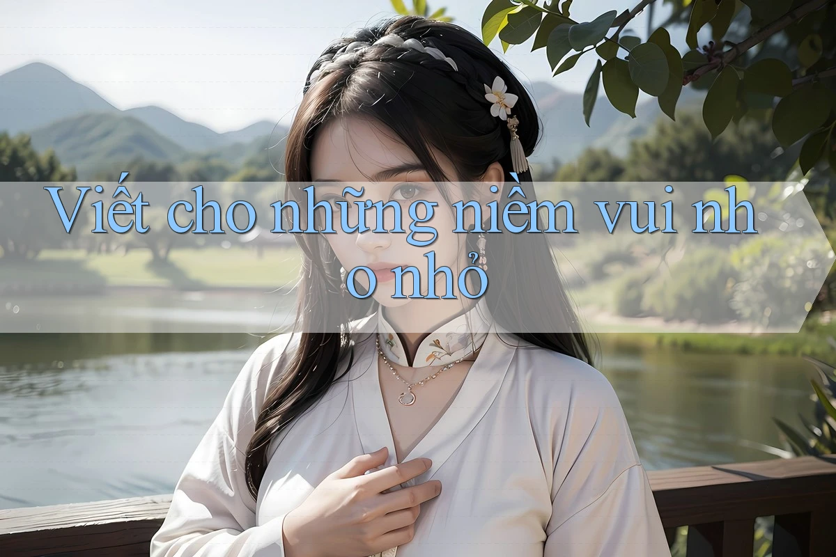 Viết cho những niềm vui nho nhỏ Viết cho những niềm vui nho nhỏ