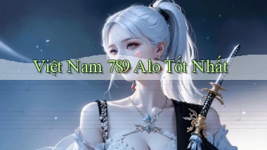 việt nam 789 alo tốt nhất